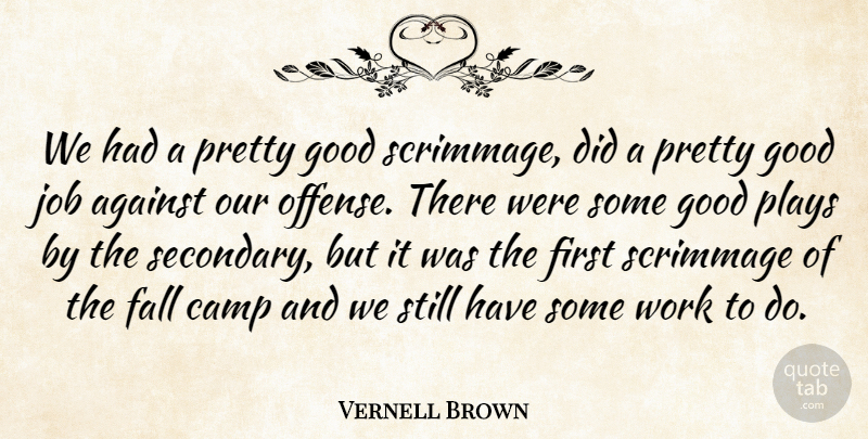 Vernell Brown Quote About Against, Camp, Fall, Good, Job: We Had A Pretty Good...