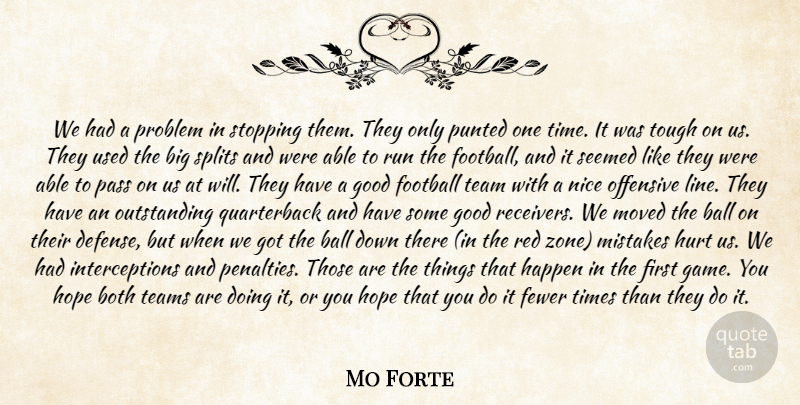 Mo Forte Quote About Both, Fewer, Football, Good, Happen: We Had A Problem In...
