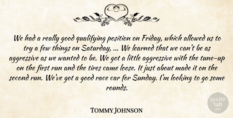 Tommy Johnson Quote About Aggressive, Allowed, Came, Car, Few: We Had A Really Good...