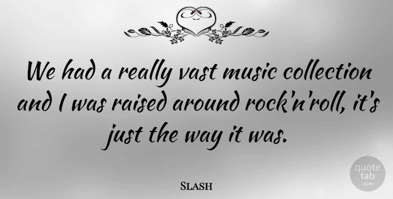 Slash Quote About Music, Vast: We Had A Really Vast...