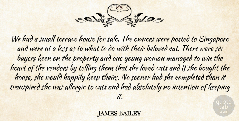 James Bailey Quote About Absolutely, Allergic, Beloved, Bought, Buyers: We Had A Small Terrace...