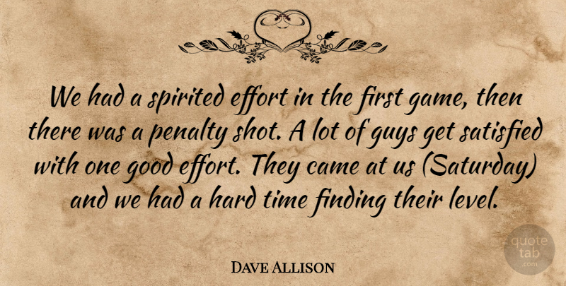 Dave Allison Quote About Came, Effort, Finding, Good, Guys: We Had A Spirited Effort...