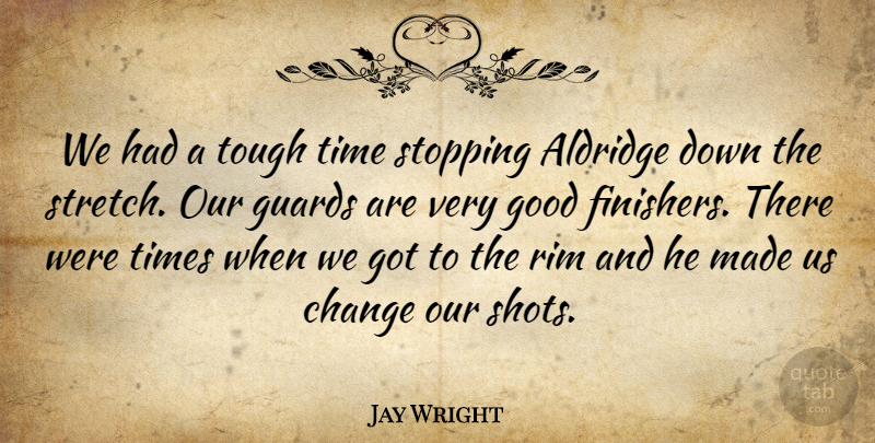 Jay Wright Quote About Change, Good, Guards, Stopping, Time: We Had A Tough Time...