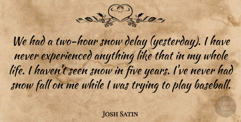 Josh Satin Quote About Delay, Fall, Five, Seen, Snow: We Had A Two Hour...