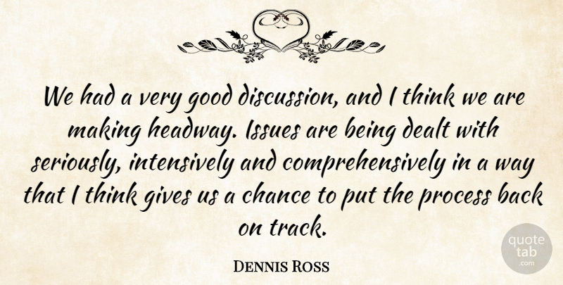 Dennis Ross Quote About Chance, Dealt, Gives, Good, Issues: We Had A Very Good...