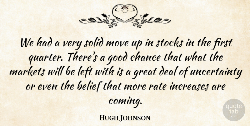 Hugh Johnson Quote About Belief, Chance, Deal, Good, Great: We Had A Very Solid...