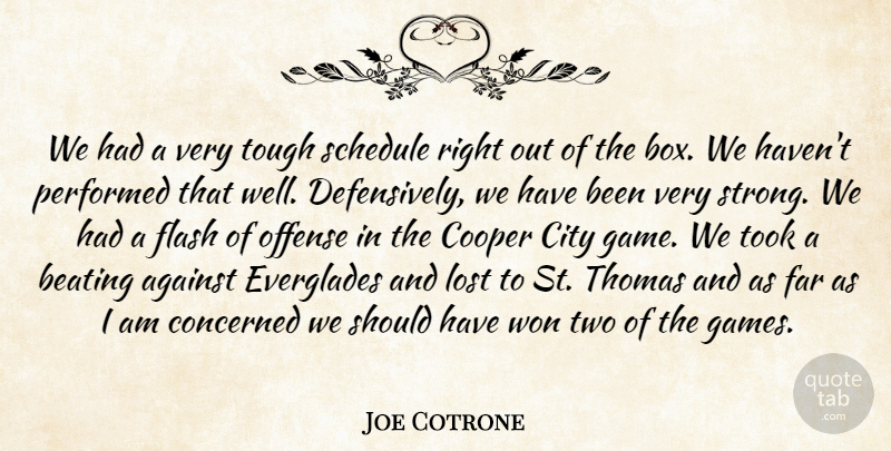 Joe Cotrone Quote About Against, Beating, City, Concerned, Cooper: We Had A Very Tough...