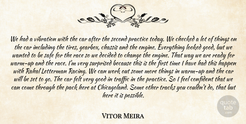 Vitor Meira Quote About Car, Change, Checked, Confident, Decided: We Had A Vibration With...