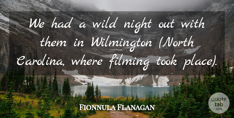 Fionnula Flanagan Quote About Filming, Night, Took, Wild: We Had A Wild Night...