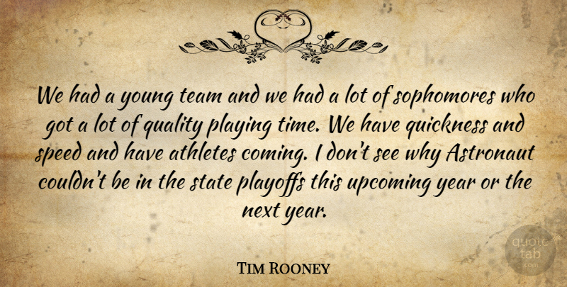 Tim Rooney Quote About Astronaut, Athletes, Next, Playing, Playoffs: We Had A Young Team...