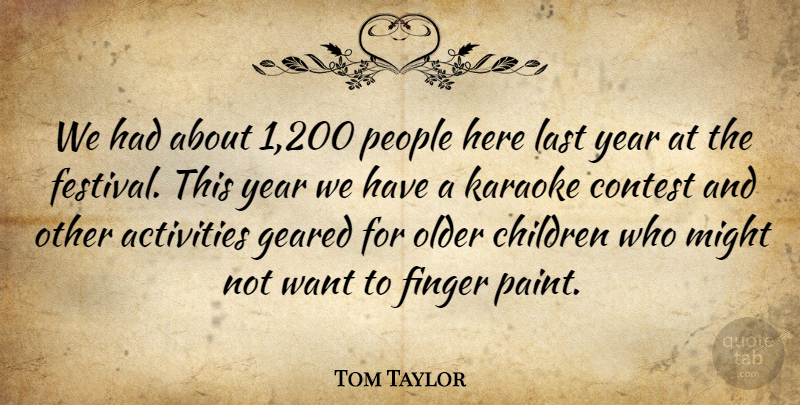 Tom Taylor Quote About Activities, Children, Contest, Finger, Geared: We Had About 1 200...