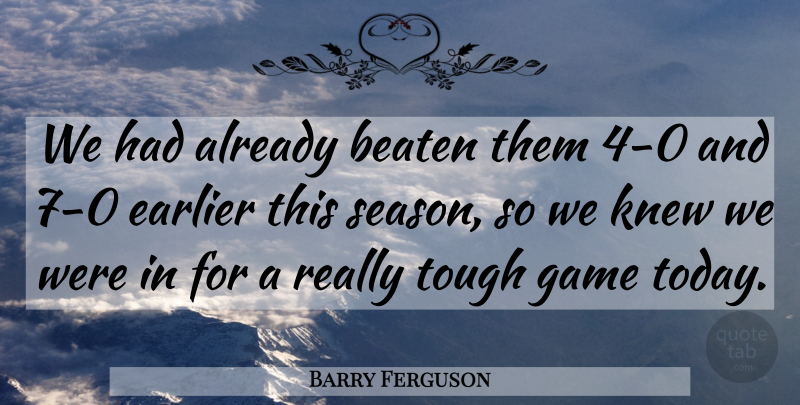 Barry Ferguson Quote About Football, Games, Today: We Had Already Beaten Them...