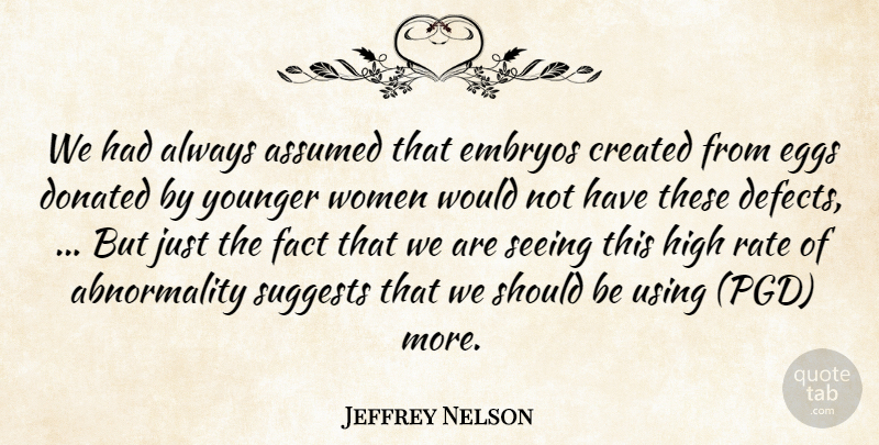 Jeffrey Nelson Quote About Assumed, Created, Donated, Eggs, Embryos: We Had Always Assumed That...