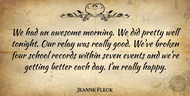 Jeanne Fleck Quote About Awesome, Broken, Events, Four, Records: We Had An Awesome Morning...