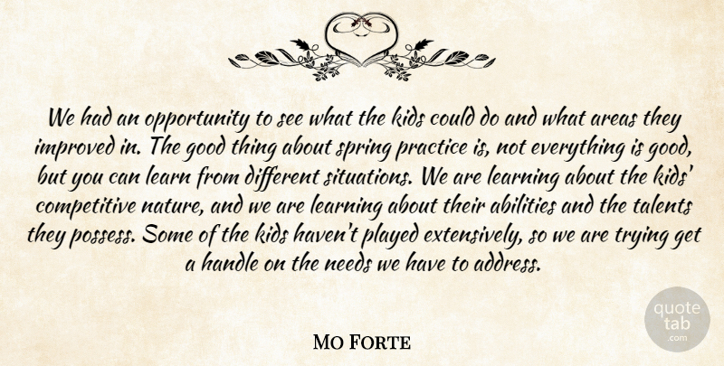 Mo Forte Quote About Areas, Good, Handle, Improved, Kids: We Had An Opportunity To...