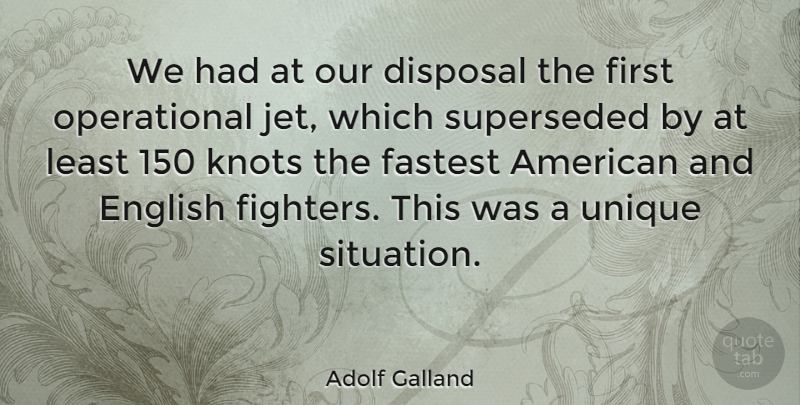 Adolf Galland Quote About Disposal, English, Fastest: We Had At Our Disposal...