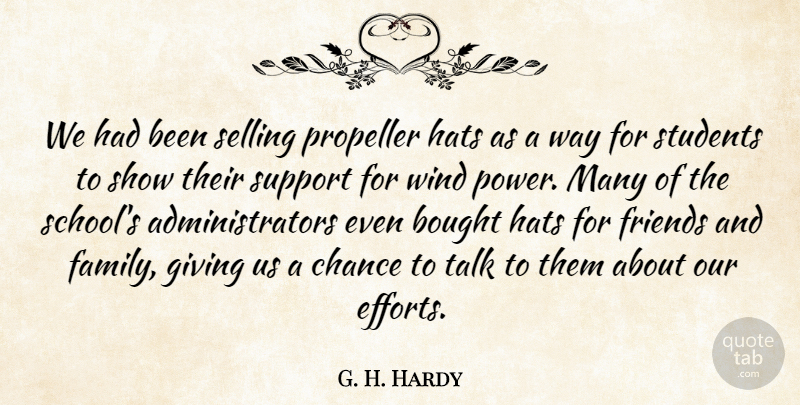 G. H. Hardy Quote About Bought, Chance, Giving, Hats, Selling: We Had Been Selling Propeller...