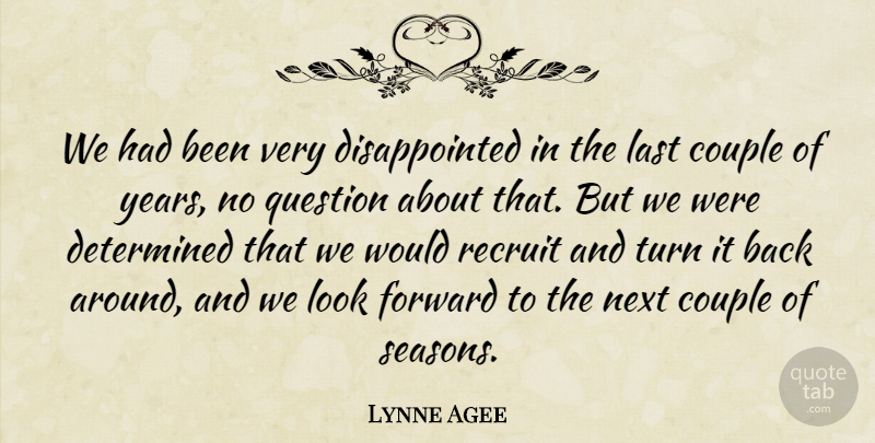 Lynne Agee Quote About Couple, Determined, Forward, Last, Next: We Had Been Very Disappointed...