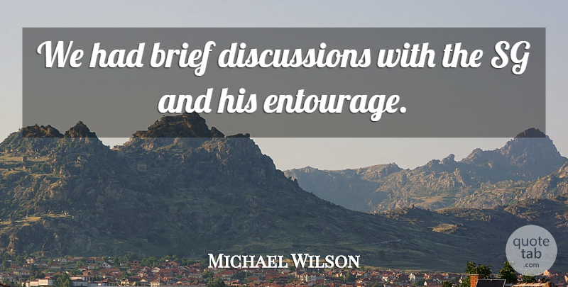 Michael Wilson Quote About Brief: We Had Brief Discussions With...