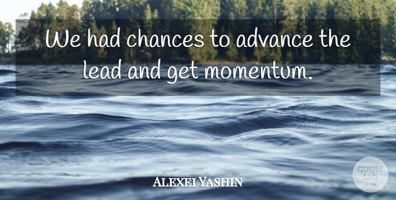 Alexei Yashin Quote About Advance, Chances, Lead: We Had Chances To Advance...