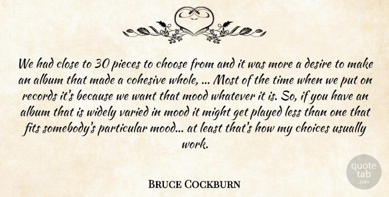 Bruce Cockburn Quote About Album, Choices, Choose, Close, Desire: We Had Close To 30...