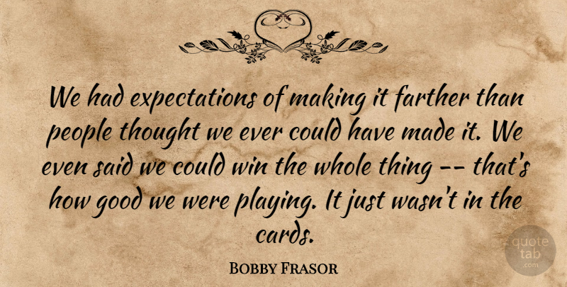 Bobby Frasor Quote About Farther, Good, People, Win: We Had Expectations Of Making...