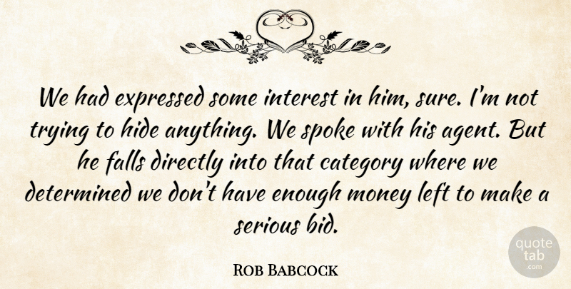 Rob Babcock Quote About Category, Determined, Directly, Expressed, Falls: We Had Expressed Some Interest...
