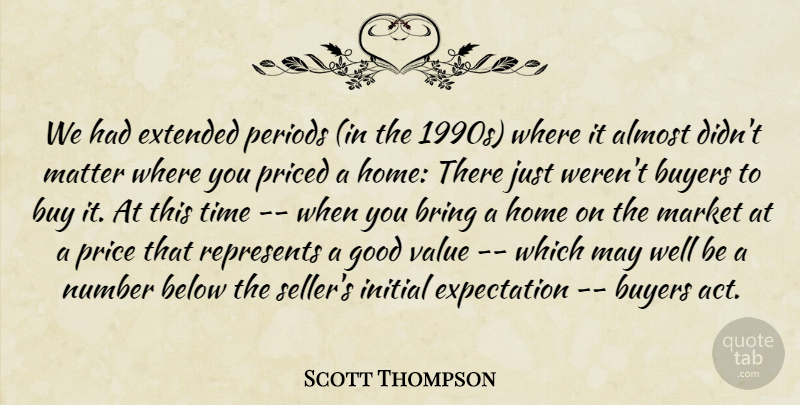 Scott Thompson Quote About Almost, Below, Bring, Buyers, Expectation: We Had Extended Periods In...