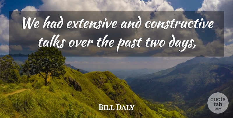 Bill Daly Quote About Extensive, Past, Talks: We Had Extensive And Constructive...