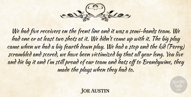 Joe Austin Quote About Came, Die, Five, Fourth, Front: We Had Five Receivers On...