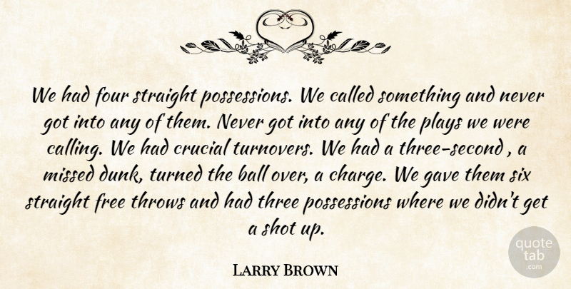 Larry Brown Quote About Ball, Crucial, Four, Free, Gave: We Had Four Straight Possessions...