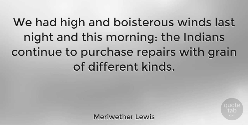 Meriwether Lewis Quote About Continue, Grain, High, Indians, Purchase: We Had High And Boisterous...