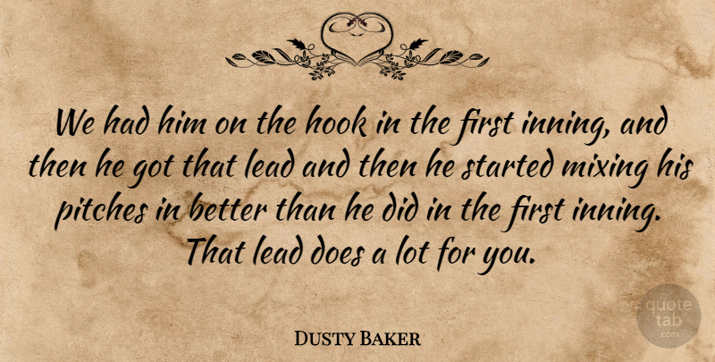 Dusty Baker Quote About Hook, Lead, Mixing, Pitches: We Had Him On The...