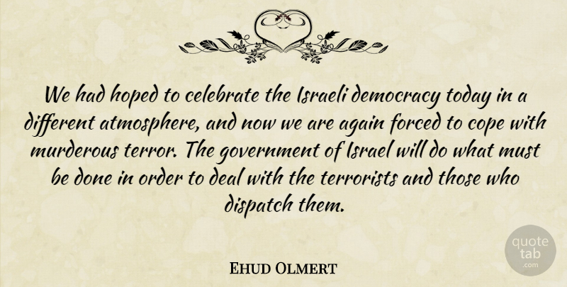 Ehud Olmert Quote About Again, Celebrate, Cope, Deal, Democracy: We Had Hoped To Celebrate...