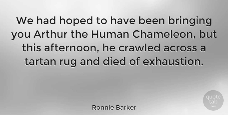 Ronnie Barker Quote About Across, Arthur, Bringing, Died, Hoped: We Had Hoped To Have...