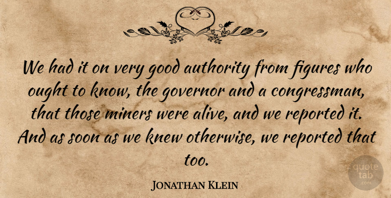 Jonathan Klein Quote About Authority, Figures, Good, Governor, Knew: We Had It On Very...