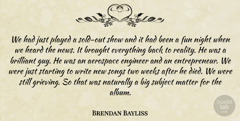 Brendan Bayliss Quote About Song, Fun, Writing: We Had Just Played A...