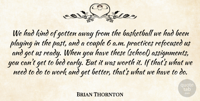 Brian Thornton Quote About Basketball, Bed, Couple, Gotten, Playing: We Had Kind Of Gotten...