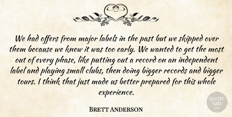 Brett Anderson Quote About Bigger, Knew, Labels, Major, Offers: We Had Offers From Major...