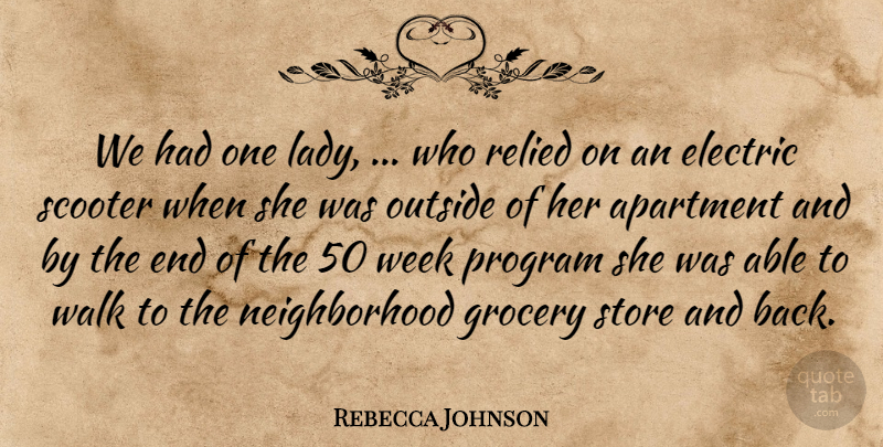 Rebecca Johnson Quote About Apartment, Electric, Grocery, Outside, Program: We Had One Lady Who...