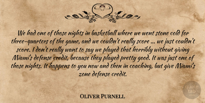 Oliver Purnell Quote About Basketball, Cold, Defense, Giving, Happens: We Had One Of Those...
