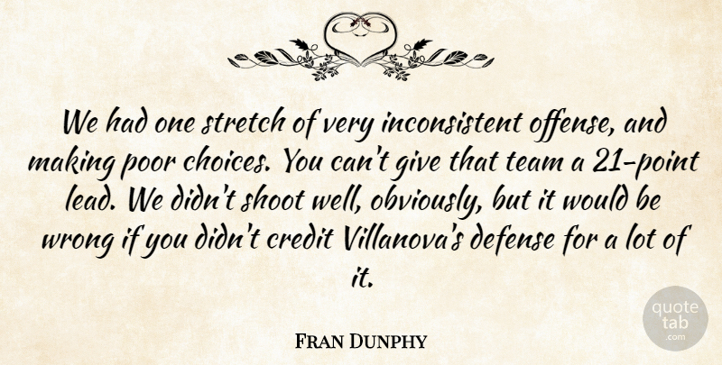 Fran Dunphy Quote About Choice, Credit, Defense, Poor, Shoot: We Had One Stretch Of...