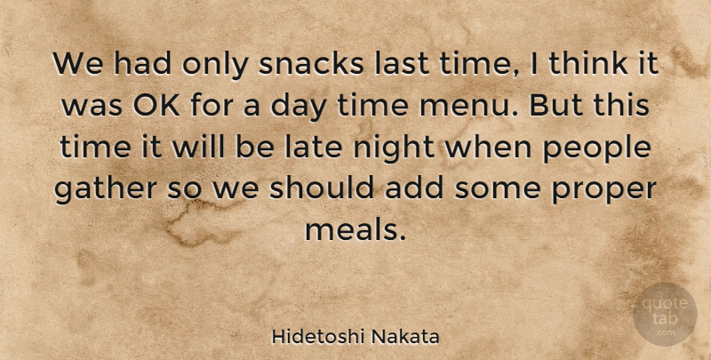 Hidetoshi Nakata Quote About Night, Thinking, Snacks: We Had Only Snacks Last...