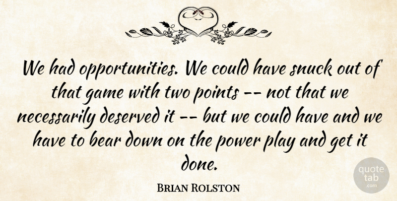 Brian Rolston Quote About Bear, Deserved, Game, Points, Power: We Had Opportunities We Could...