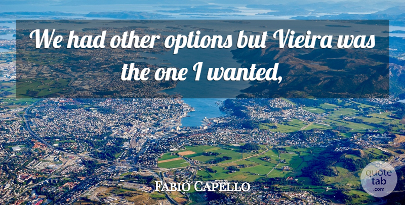 Fabio Capello Quote About Options: We Had Other Options But...