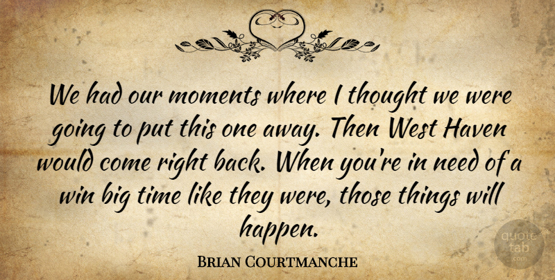 Brian Courtmanche Quote About Haven, Moments, Time, West, Win: We Had Our Moments Where...