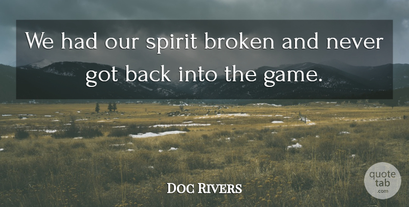 Doc Rivers Quote About Broken, Spirit: We Had Our Spirit Broken...