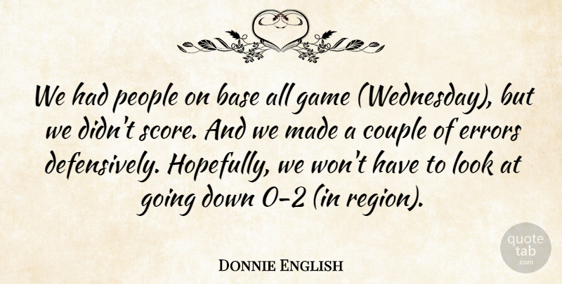 Donnie English Quote About Base, Couple, Errors, Game, People: We Had People On Base...