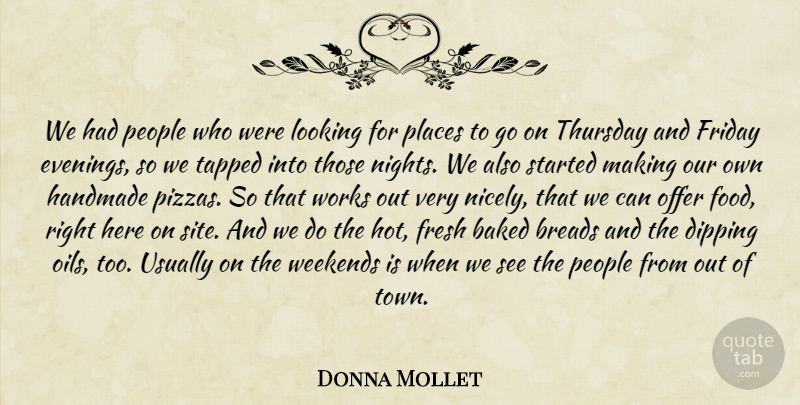 Donna Mollet Quote About Baked, Dipping, Fresh, Friday, Handmade: We Had People Who Were...