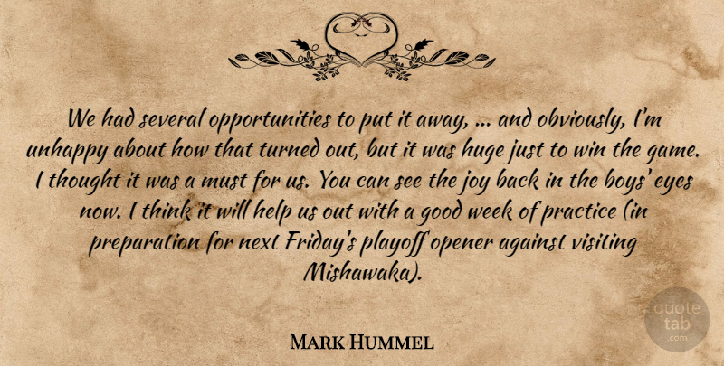 Mark Hummel Quote About Against, Eyes, Good, Help, Huge: We Had Several Opportunities To...